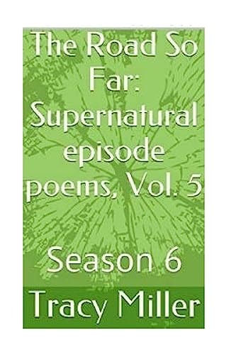 The Road So Far: Supernatural Episode Poems, Vol. 5 Season 6