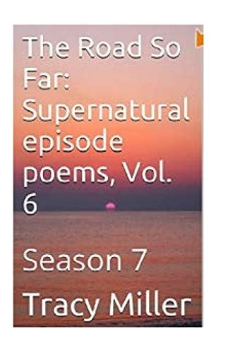 The Road So Far: Supernatural Episode Poems, Vol. 6 Season 7