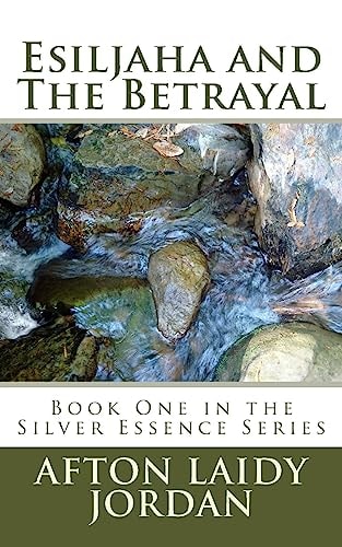 Esiljaha and The Betrayal Book One in the Silver Essence Series