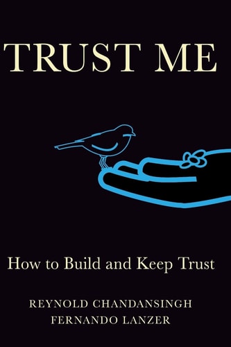 Trust Me How to Build and Keep Trust