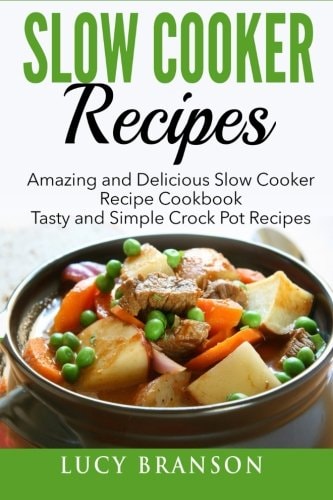 Slow Cooker Recipes Amazing and Delicious Slow Cooker Recipes Cookbook: Tasty and Simple Crock Pot Recipes
