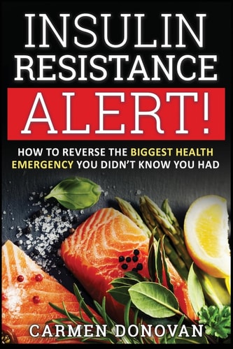 Insulin Resistance Alert! How To Reverse The Biggest Health Emergency You Didn't Know You Had