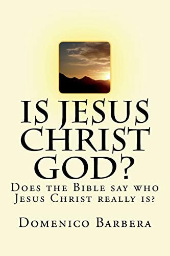 Is Jesus Christ God? Does the Bible Say Who Jesus Christ Really Is?
