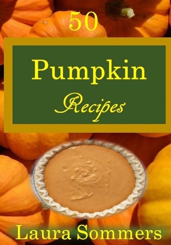 50 Pumpkin Recipes What the Heck Am I Going to Cook with All These Pumpkins!?!