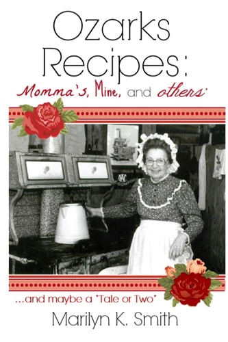 Ozarks Recipes Momma's, Mine, and Others' ...and Maybe a "Tale Or Two"