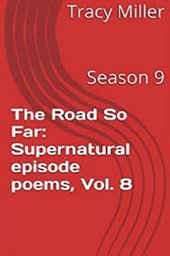 The Road So Far: Supernatural Episode Poems, Vol. 8 Season 9