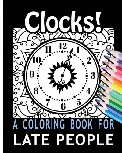 Clocks! a Coloring Book for Late People
