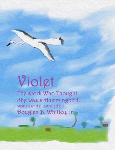 Violet The Stork Who Thought She Was a Hummingbird