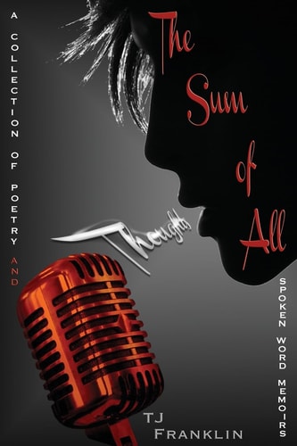 The Sum of All Thoughts A Collection of Poetry and Spoken Word Memoirs