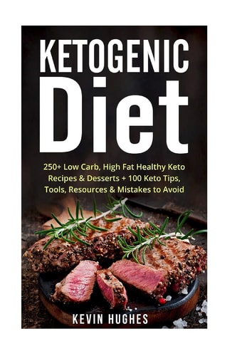 Ketogenic Diet 250+ Low-Carb, High-Fat Healthy Keto Recipes and Desserts + 100 Keto Tips, Tools, Resources and Mistakes to Avoid. (Ketogenic Cookbook, Lose Weight, Burn Fat, Ketosis, Ketogenic Recipes, Ketogenic Fat Bombs)