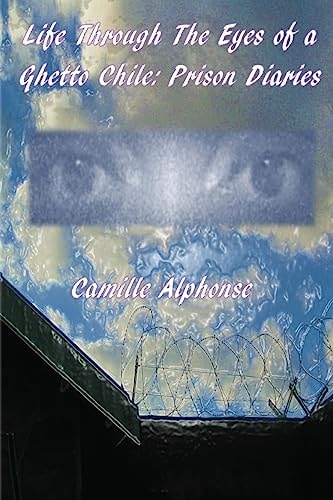 Life Through The Eyes of A Ghetto Chile Prison Diaries