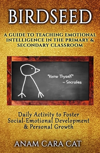 Birdseed: a Guide to Teaching Emotional Intelligence in the Primary and Secondary Classroom Daily Activity to Foster Social-Emotional Development and Personal Growth