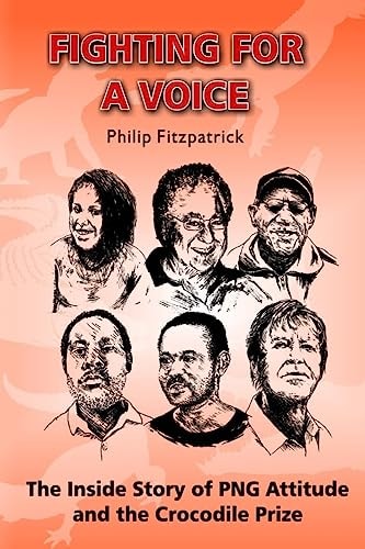 Fighting for a Voice The Inside Story of PNG Attitude and the Crocodile Prize