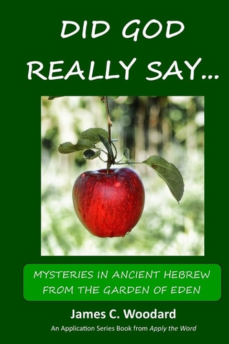 Did GOD Really Say... Mysteries in Ancient Hebrew from the Garden of Eden