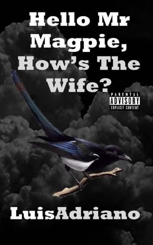 Hello Mr Magpie, How's The Wife?
