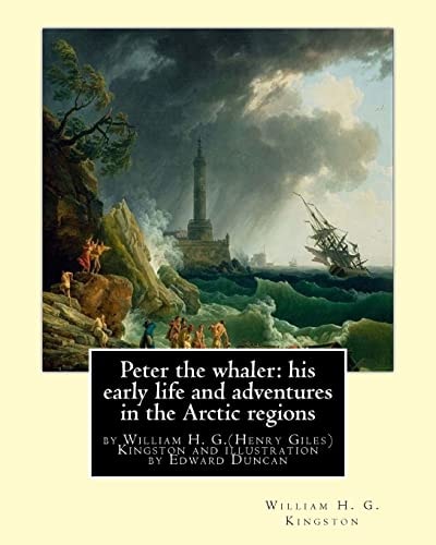 Peter the Whaler: His Early Life and Adventures in the Arctic Regions By William H. G. (Henry Giles)Kingston and Illustration by Edward Duncan
