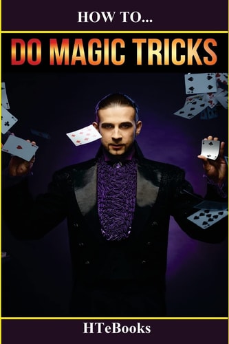 How To Do Magic Tricks Quick Start Guide