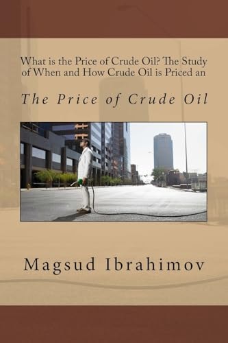 What Is the Price of Crude Oil? the Study of When and How Crude Oil Is Priced An The Price of Crude Oil
