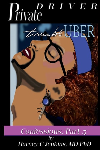 Private Driver: True Bl-Uber Confessions, Part 5