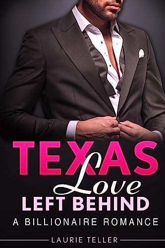 Texas Love Left Behind (Billionaire Small Town Bad Boy Young Adult Hero Romance)