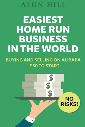 Easiest Home Run Business In The World Buying And Selling On Alibaba - $50 To Start - No Risks!