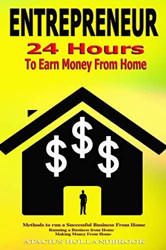 Entrepreneur 24 Hours To Earn Money From Home, Methods To Run A Successful From Home, Running A Business From Home, Making Money From Home