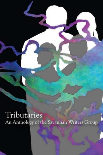 Tributaries An Anthology of the Savannah Writers Group