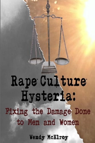 Rape Culture Hysteria Fixing the Damage Done to Men and Women