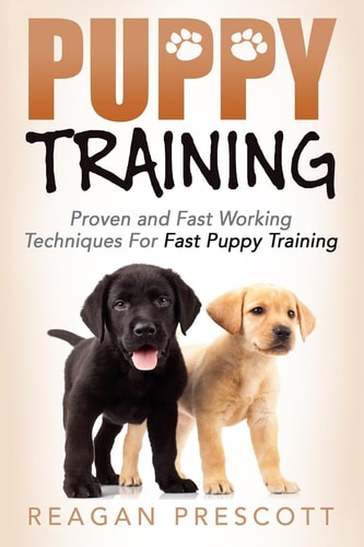 Puppy Training Proven and Fast Working Techniques For Fast Puppy Training