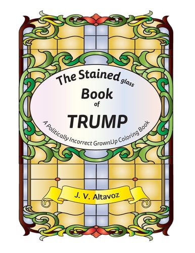 The Stained (glass) Book of Trump A Politically Incorrect Grownup Coloring Book