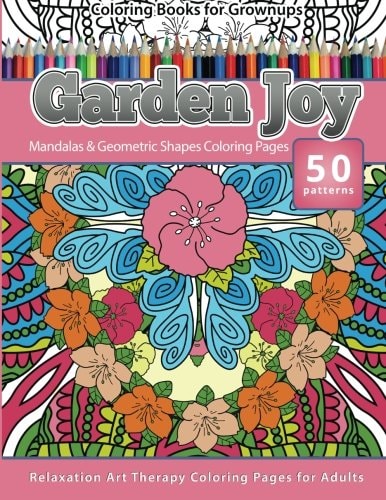 Coloring Books for Grownups Garden Joy Mandala and Geometric Shapes Coloring Pages Relaxation Art Therapy Coloring Pages for Adults
