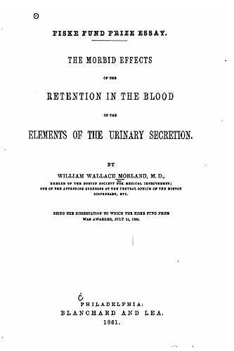The Morbid Effects of the Retention in the Blood of the Elements of the Urinary Secretion