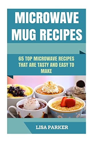Microwave Mug Recipes 65 Top Microwave Recipes That Are Tasty And Easy To Make