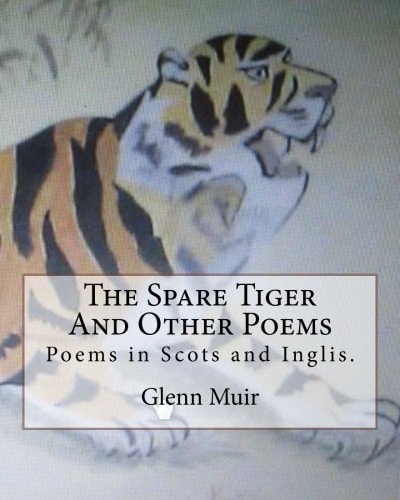 The Spare Tiger And Other Poems The Spare Tiger and Ither Poems in Scots and Inglis.
