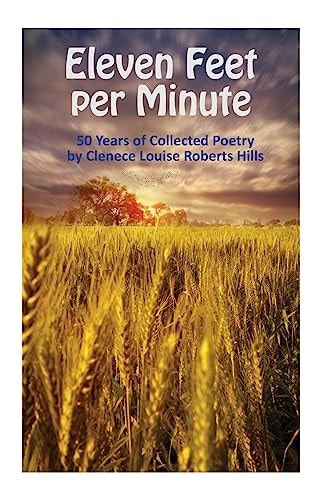 Eleven Feet Per Minute 50 Years of Collected Poetry by Clenece Louise Roberts Hills