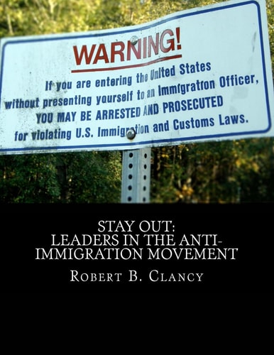 Stay Out Leaders in the Anti-Immigration Movement
