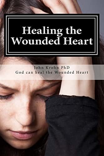 Healing the Wounded Heart God Alone Sees the Painful Ache Within, and Only He Can Heal the Wounded Heart He Heals the Brokenhearted and Binds Up Their Wounds. Psalm 147:3