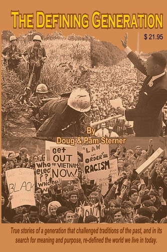 The Defining Generation True Stories of a Generation That Challenged the Traditions of the Past, and in Its Search for Meaning and Purpose, Redefined the World We Live in Today