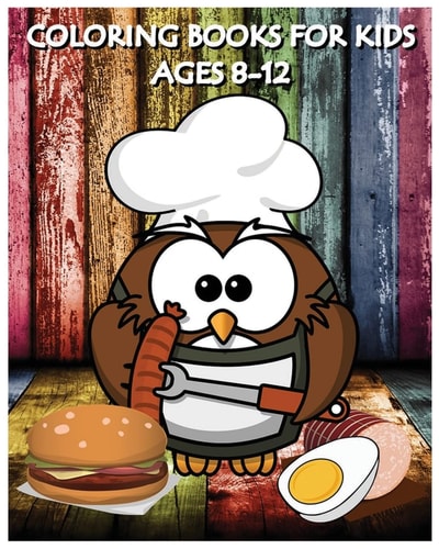 Coloring Books For Kids Ages 8-12 Cooking And Chef Coloring Books (+100 Pages)
