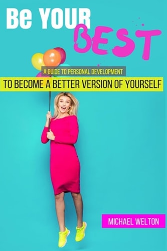 Be Your Best A Guide to Personal Development by the 15 Laws of Success