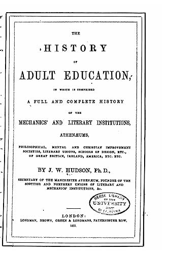 The History of Adult Education, in Which Is Comprised a Full and Complete