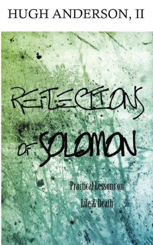 Reflections of Solomon Practical Lessons on Life and Death