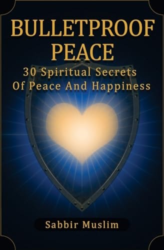 Bulletproof Peace 30 Spiritual Secrets Of Peace And Happiness