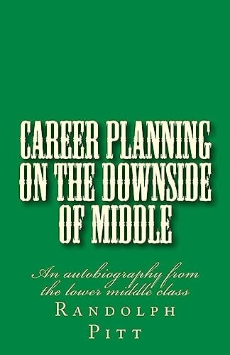 Career Planning On the Downside of Middle An Autobiography from the Lower Middle Class