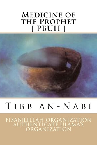 Medicine of the Prophet [ PBUH ] Tibb An-Nabi