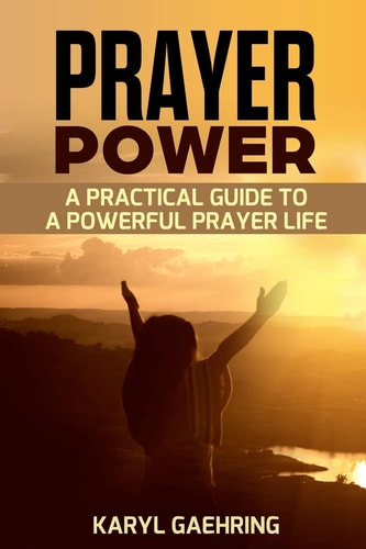 Prayer Power A Practical Guide To A Powerful Prayer Life