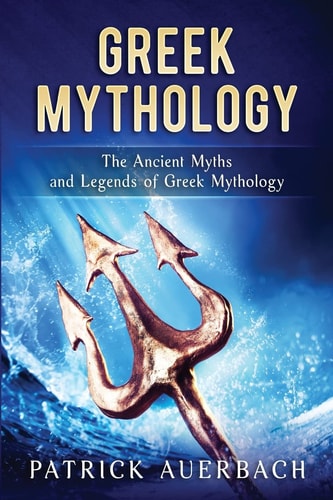 Greek Mythology The Ancient Myths and Legends of Greek Mythology