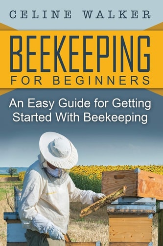 Beekeeping An Easy Guide for Getting Started with Beekeeping