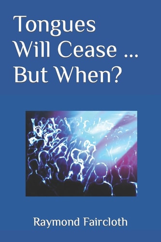 Tongues Will Cease ... But When?