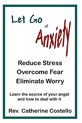 Let Go of Anxiety Reduce Stress, Overcome Fear, Eliminate Worry